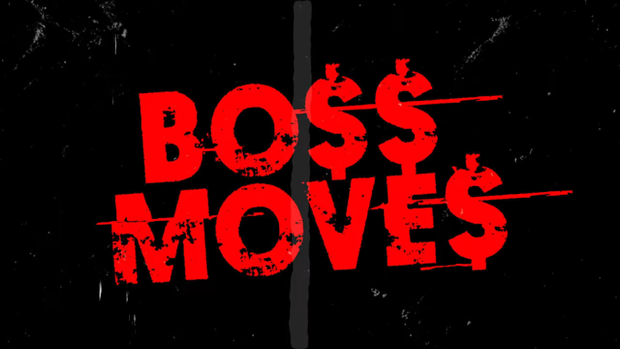 Boss moves. Do your thing.